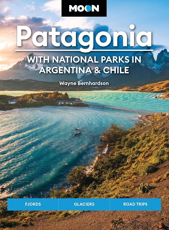 Moon Patagonia: With National Parks in Argentina & Chile: Fjords, Glaciers, Road Trips (Moon Latin America & Caribbean Tra...